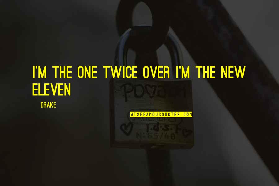 D.m Drake Quotes By Drake: I'm the one twice over I'm the new