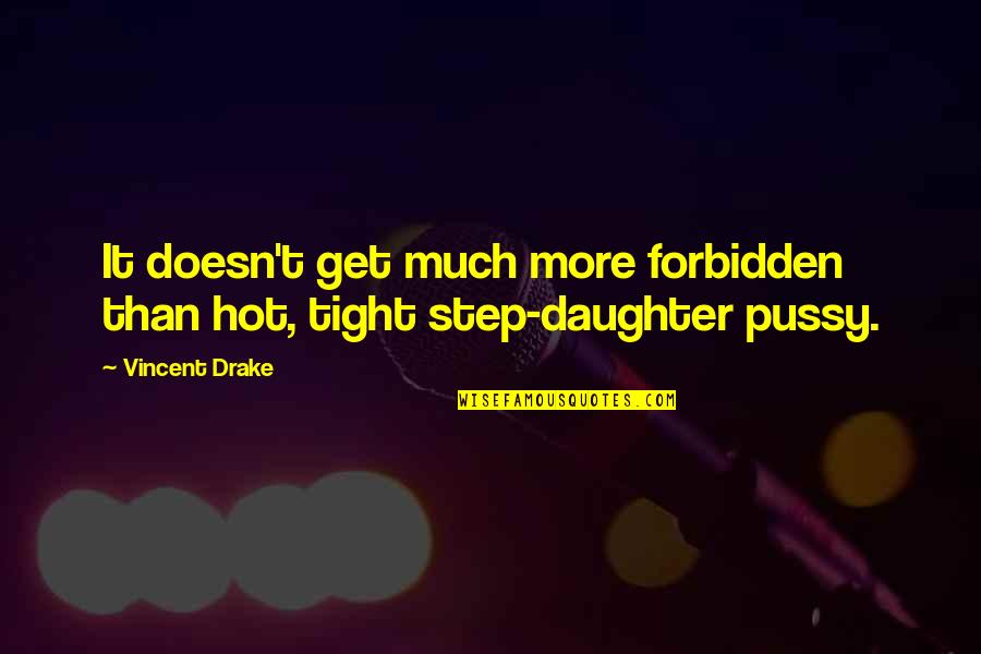 D.m Drake Quotes By Vincent Drake: It doesn't get much more forbidden than hot,