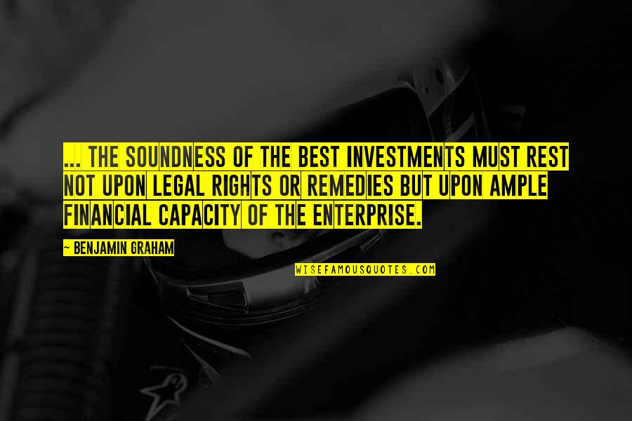 D M Enterprise Quotes By Benjamin Graham: ... The soundness of the best investments must