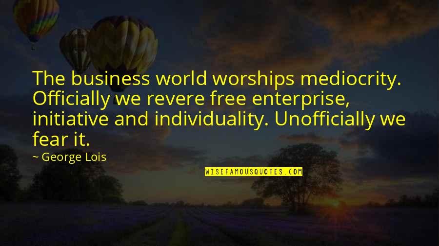 D M Enterprise Quotes By George Lois: The business world worships mediocrity. Officially we revere