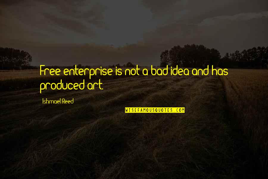 D M Enterprise Quotes By Ishmael Reed: Free enterprise is not a bad idea and