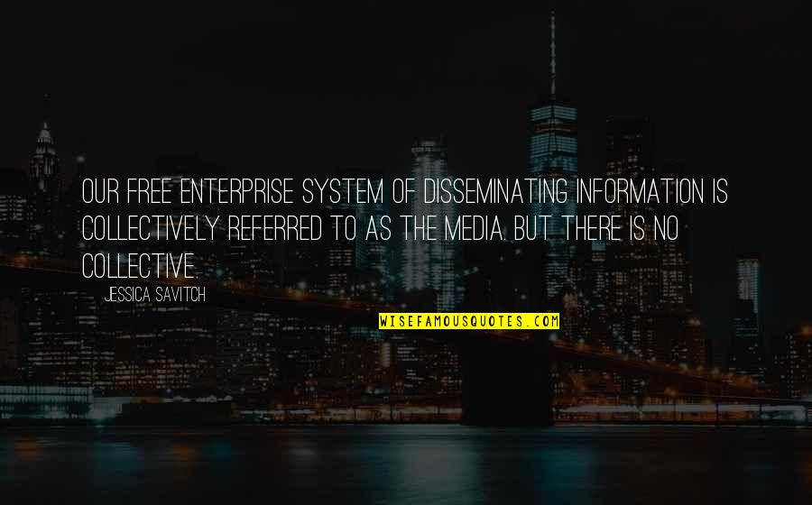 D M Enterprise Quotes By Jessica Savitch: Our free enterprise system of disseminating information is