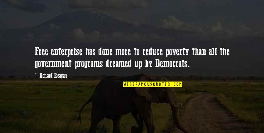 D M Enterprise Quotes By Ronald Reagan: Free enterprise has done more to reduce poverty