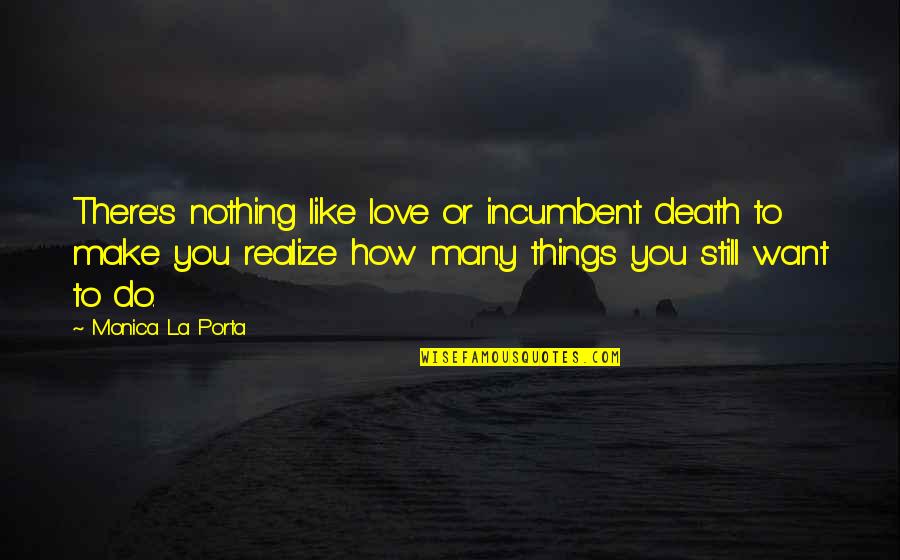 D M X Quotes By Monica La Porta: There's nothing like love or incumbent death to
