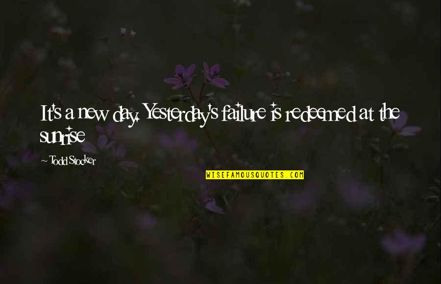 D Maj T K Szab Lyai Quotes By Todd Stocker: It's a new day. Yesterday's failure is redeemed