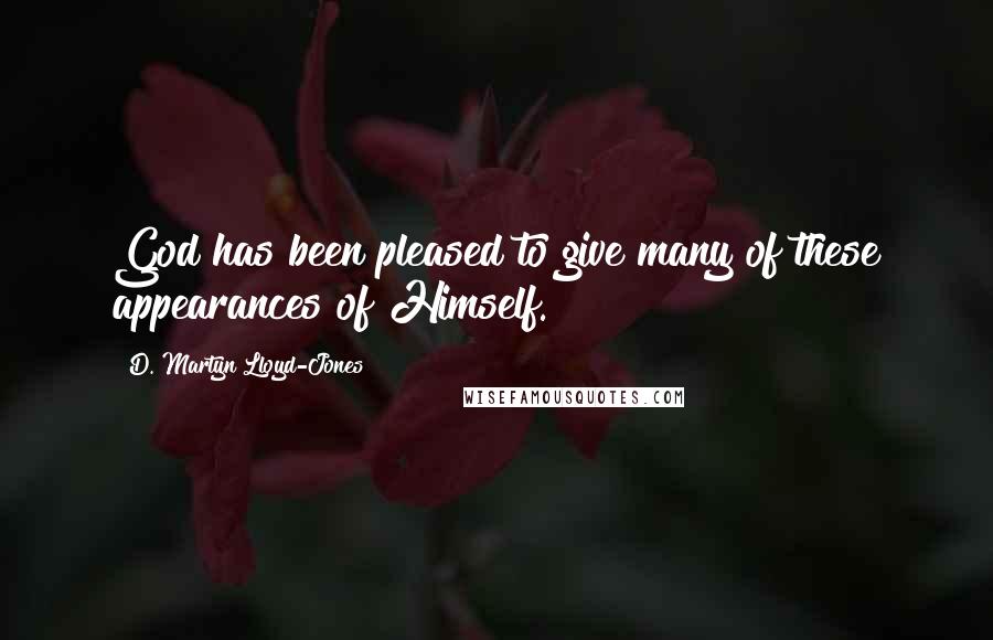 D. Martyn Lloyd-Jones quotes: God has been pleased to give many of these appearances of Himself.