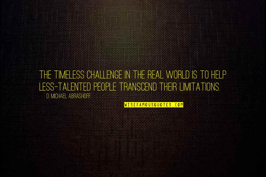 D. Michael Abrashoff Quotes By D. Michael Abrashoff: The timeless challenge in the real world is