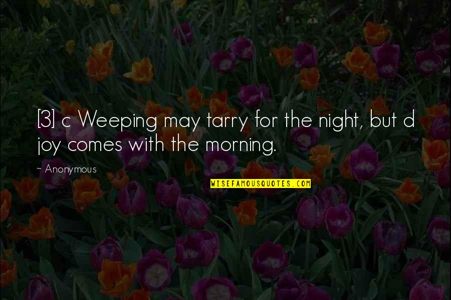 D Morning Quotes By Anonymous: [3] c Weeping may tarry for the night,