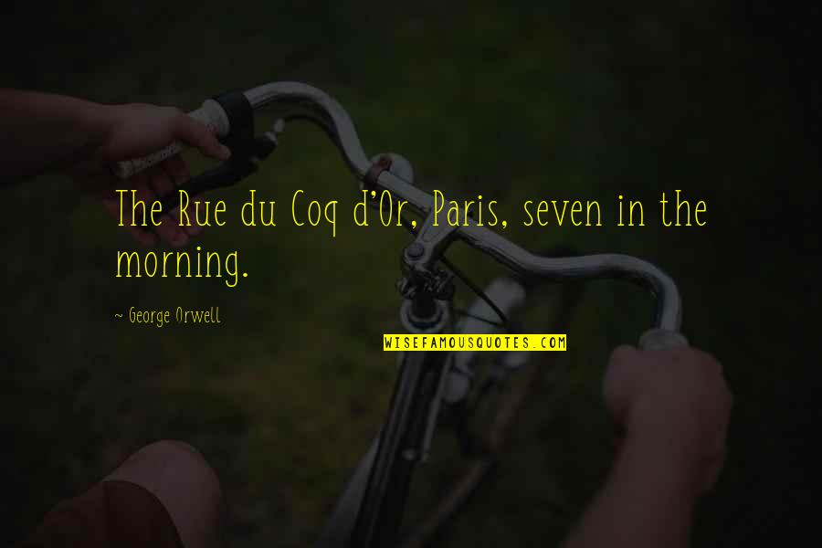 D Morning Quotes By George Orwell: The Rue du Coq d'Or, Paris, seven in