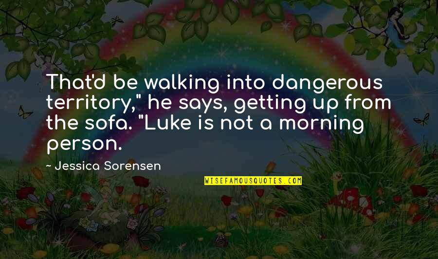 D Morning Quotes By Jessica Sorensen: That'd be walking into dangerous territory," he says,