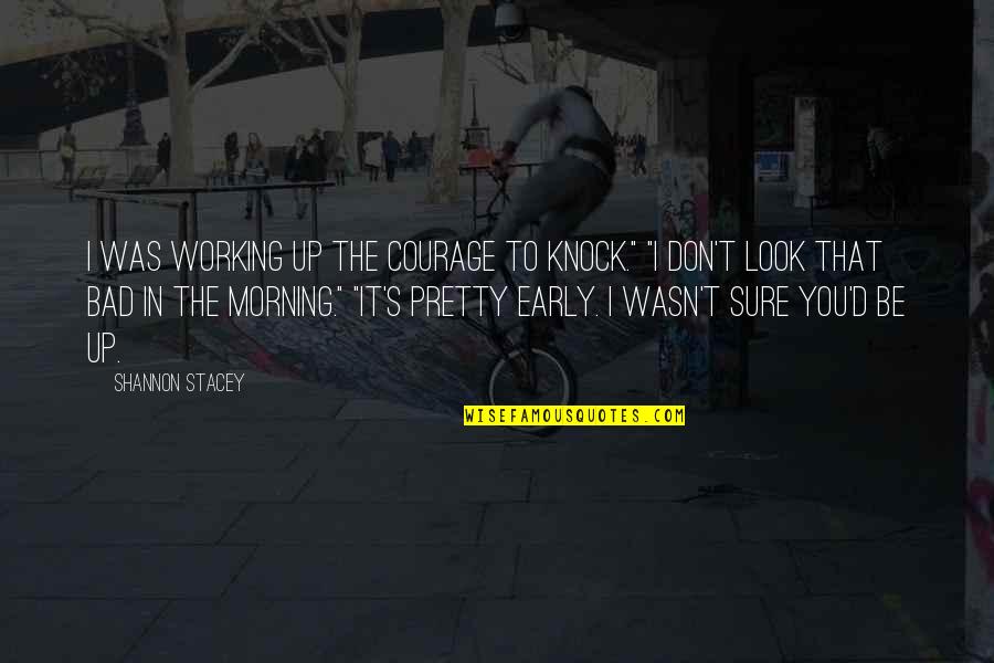 D Morning Quotes By Shannon Stacey: I was working up the courage to knock."