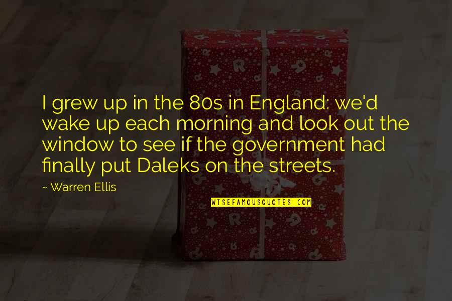 D Morning Quotes By Warren Ellis: I grew up in the 80s in England: