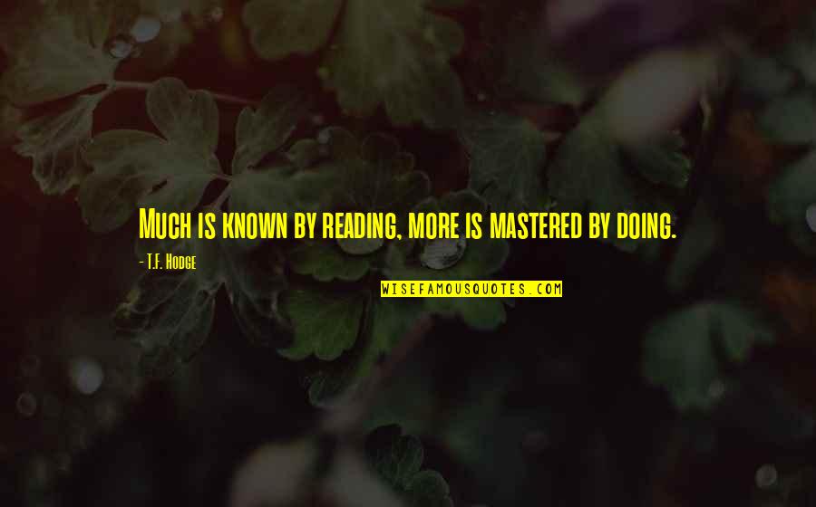 D Nem Filmleri Quotes By T.F. Hodge: Much is known by reading, more is mastered