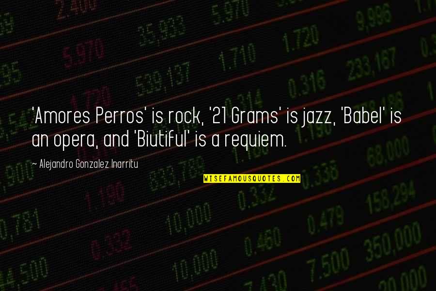 D Nyayi Verelim Ocuklara Quotes By Alejandro Gonzalez Inarritu: 'Amores Perros' is rock, '21 Grams' is jazz,