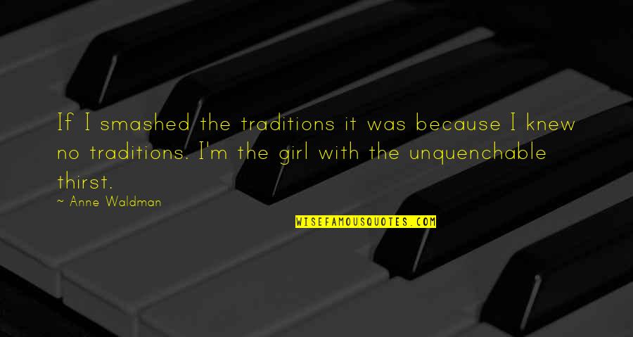 D Passero Quotes By Anne Waldman: If I smashed the traditions it was because D Passero Quotes By Anne Waldman: If I smashed the traditions it was because