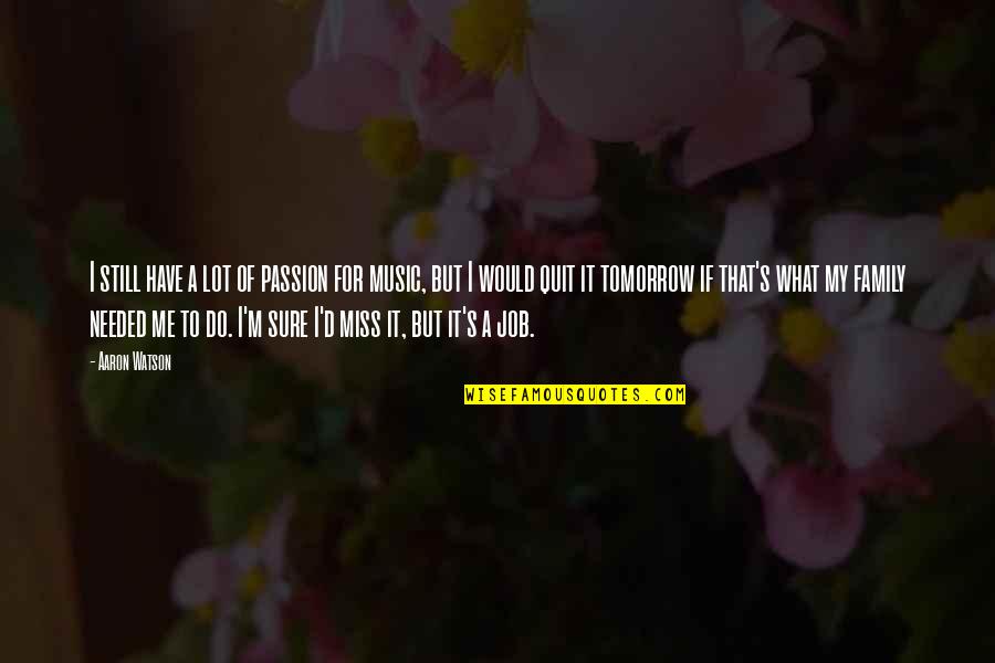 D Passion Quotes By Aaron Watson: I still have a lot of passion for