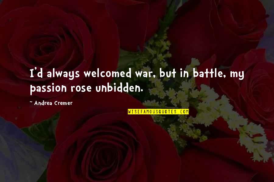 D Passion Quotes By Andrea Cremer: I'd always welcomed war, but in battle, my