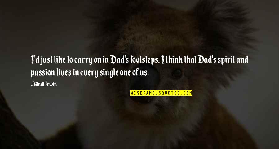 D Passion Quotes By Bindi Irwin: I'd just like to carry on in Dad's D Passion Quotes By Bindi Irwin: I'd just like to carry on in Dad's