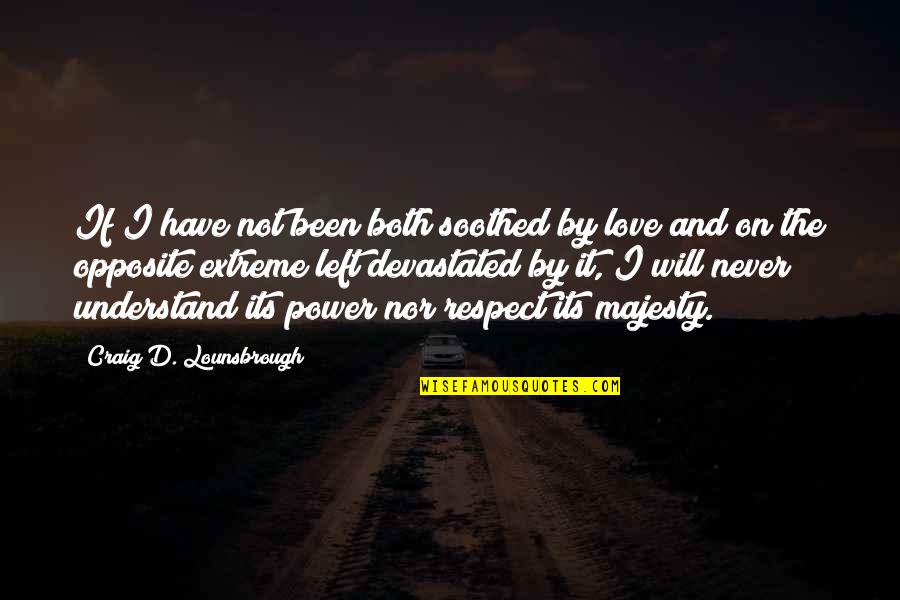 D Passion Quotes By Craig D. Lounsbrough: If I have not been both soothed by D Passion Quotes By Craig D. Lounsbrough: If I have not been both soothed by