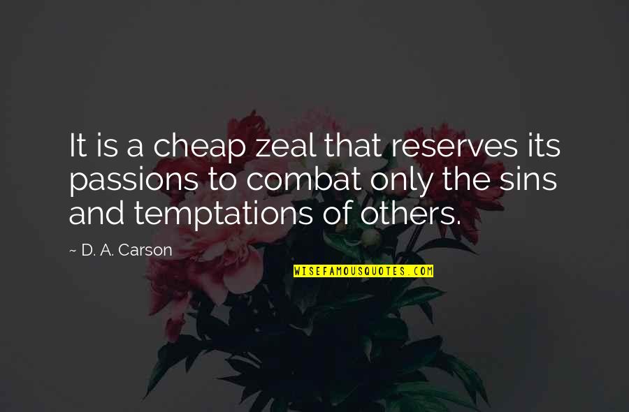D Passion Quotes By D. A. Carson: It is a cheap zeal that reserves its