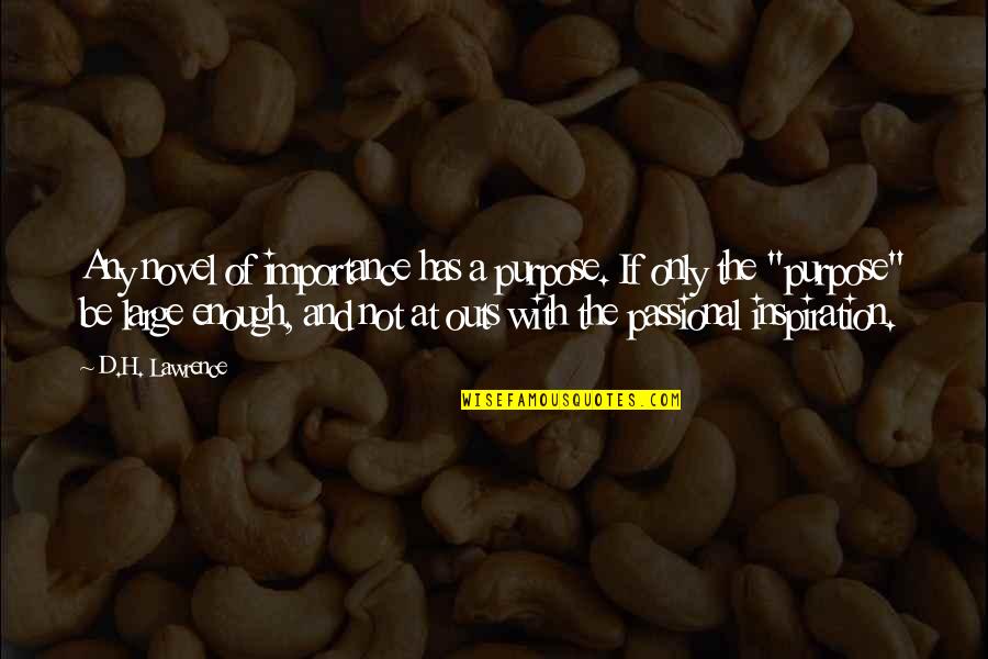 D Passion Quotes By D.H. Lawrence: Any novel of importance has a purpose. If