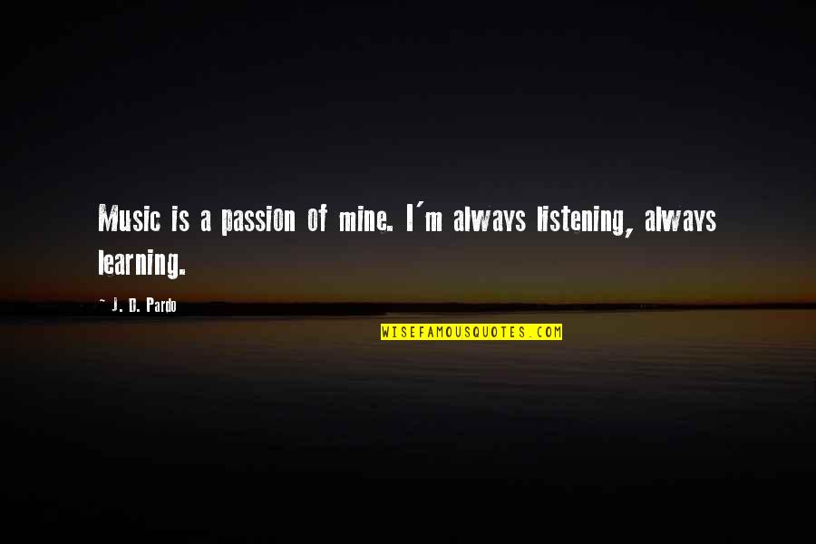 D Passion Quotes By J. D. Pardo: Music is a passion of mine. I'm always