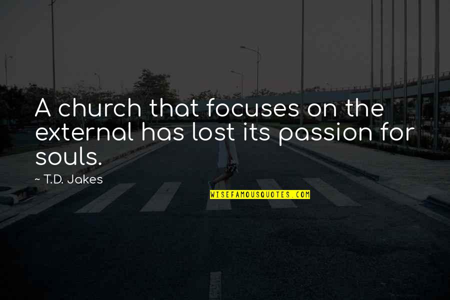 D Passion Quotes By T.D. Jakes: A church that focuses on the external has