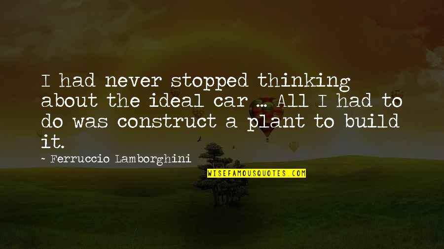 D Pouiller Synonyme Quotes By Ferruccio Lamborghini: I had never stopped thinking about the ideal D Pouiller Synonyme Quotes By Ferruccio Lamborghini: I had never stopped thinking about the ideal