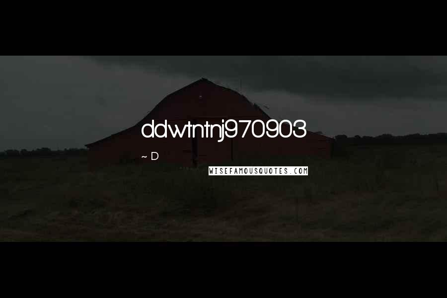 D quotes: ddwtntnj970903 D quotes: ddwtntnj970903