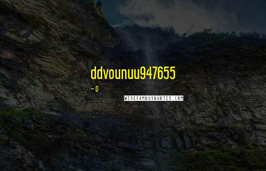 D quotes: ddvounuu947655 D quotes: ddvounuu947655
