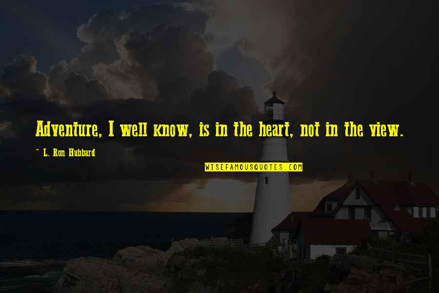 D R Bendre Quotes By L. Ron Hubbard: Adventure, I well know, is in the heart,
