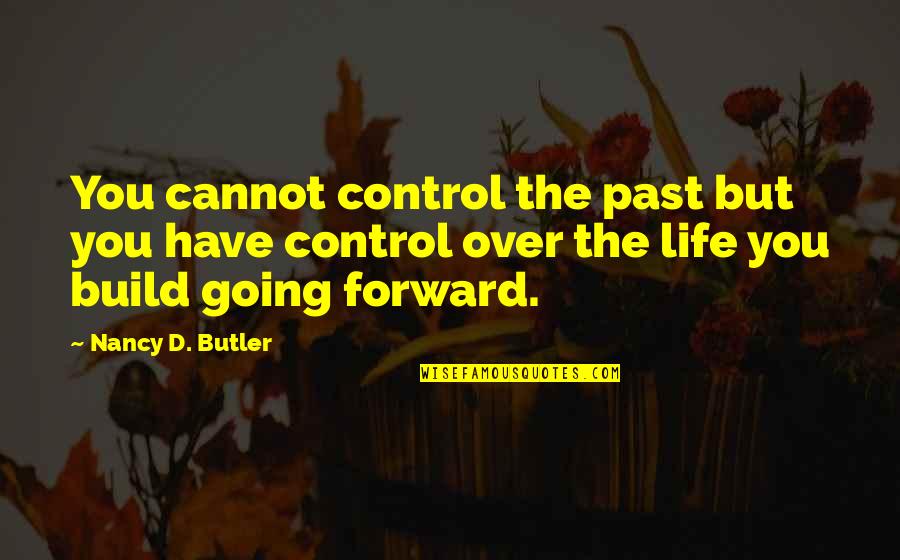 D.r. Butler Quotes By Nancy D. Butler: You cannot control the past but you have