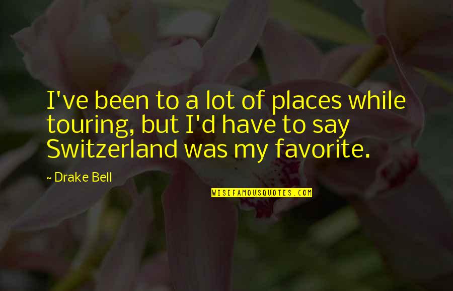 D.r Drake Quotes By Drake Bell: I've been to a lot of places while