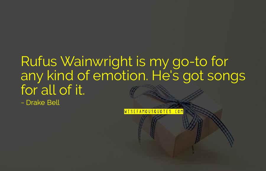D.r Drake Quotes By Drake Bell: Rufus Wainwright is my go-to for any kind