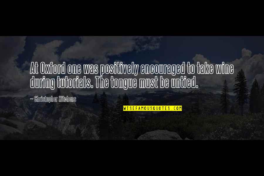 D R O Tutorial Quotes By Christopher Hitchens: At Oxford one was positively encouraged to take D R O Tutorial Quotes By Christopher Hitchens: At Oxford one was positively encouraged to take