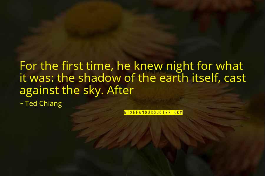 D R O Tutorial Quotes By Ted Chiang: For the first time, he knew night for D R O Tutorial Quotes By Ted Chiang: For the first time, he knew night for