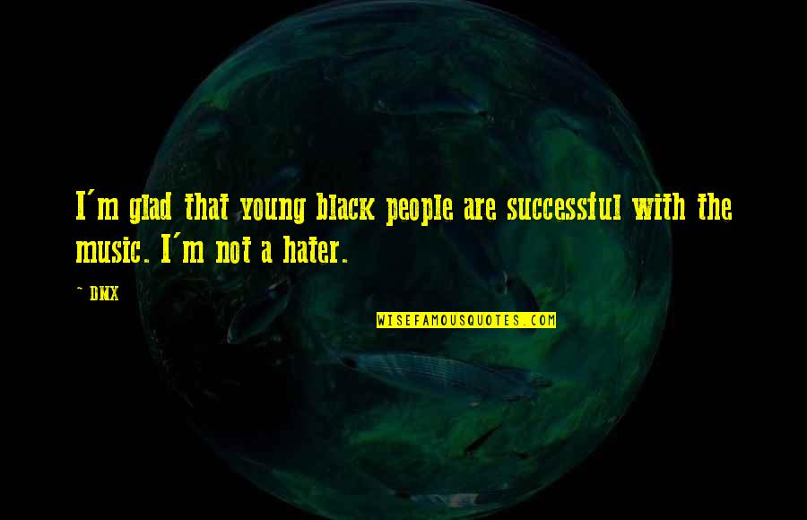 D Rrenmatt Der Quotes By DMX: I'm glad that young black people are successful