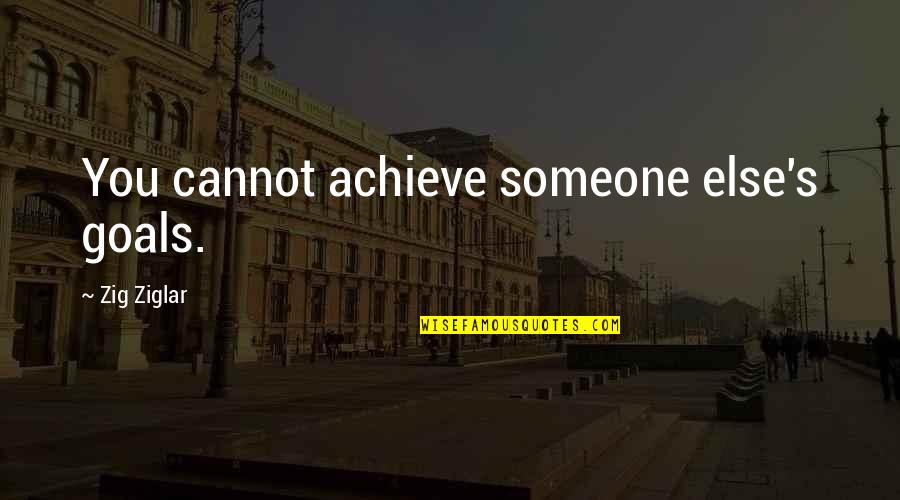 D Rrenmatt Der Quotes By Zig Ziglar: You cannot achieve someone else's goals. D Rrenmatt Der Quotes By Zig Ziglar: You cannot achieve someone else's goals.