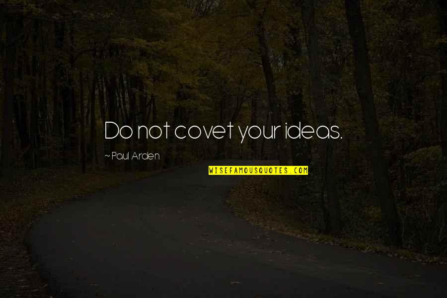 D Rrenmatt Quotes By Paul Arden: Do not covet your ideas.