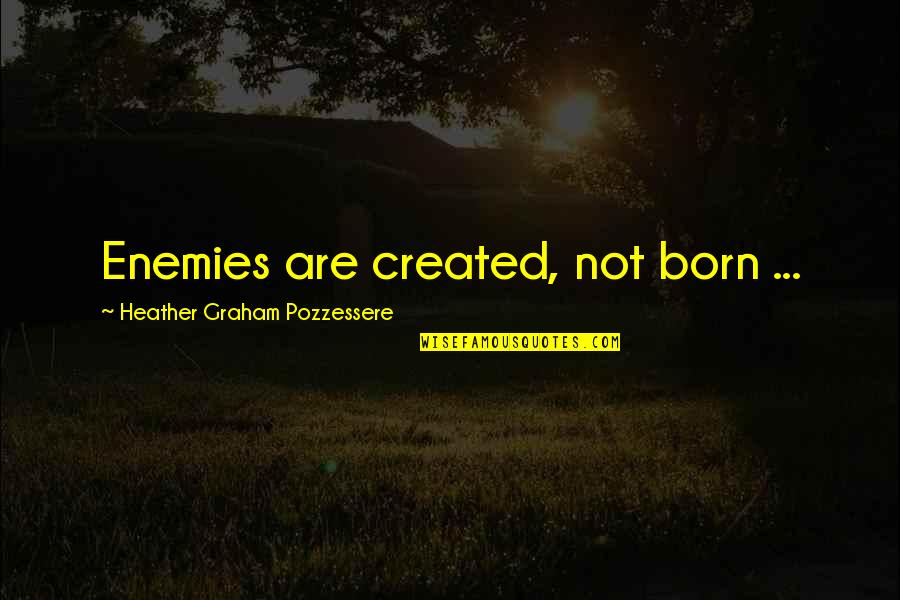 D S Lke Yayinlari Quotes By Heather Graham Pozzessere: Enemies are created, not born ... D S Lke Yayinlari Quotes By Heather Graham Pozzessere: Enemies are created, not born ...