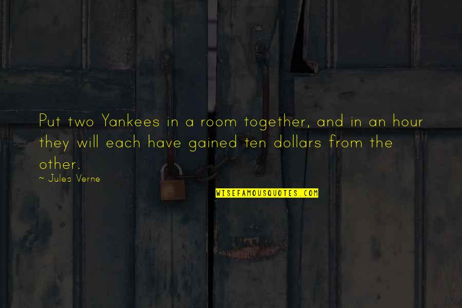D S Nceler Tablosu Yagli Boya Quotes By Jules Verne: Put two Yankees in a room together, and
