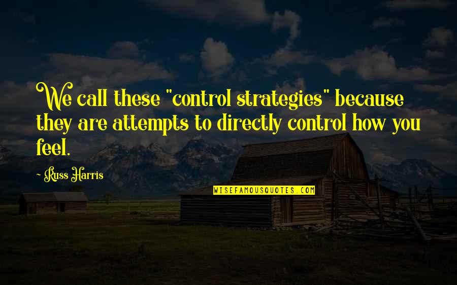 D S Nceler Tablosu Yagli Boya Quotes By Russ Harris: We call these "control strategies" because they are