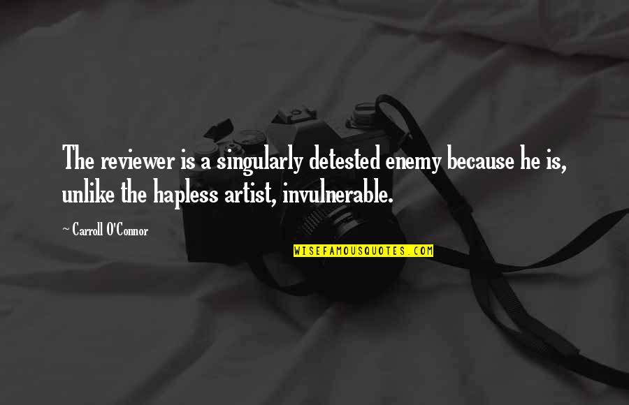D S Nd Ren Bilmeceler Quotes By Carroll O'Connor: The reviewer is a singularly detested enemy because