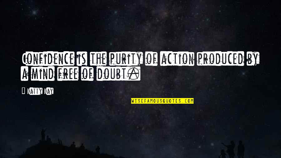 D S Nd Ren Karikat Rler Quotes By Katty Kay: Confidence is the purity of action produced by