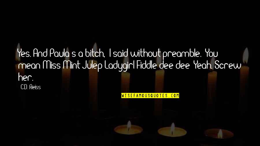D/s Quotes By C.D. Reiss: Yes. And Paula's a bitch," I said without D/s Quotes By C.D. Reiss: Yes. And Paula's a bitch," I said without