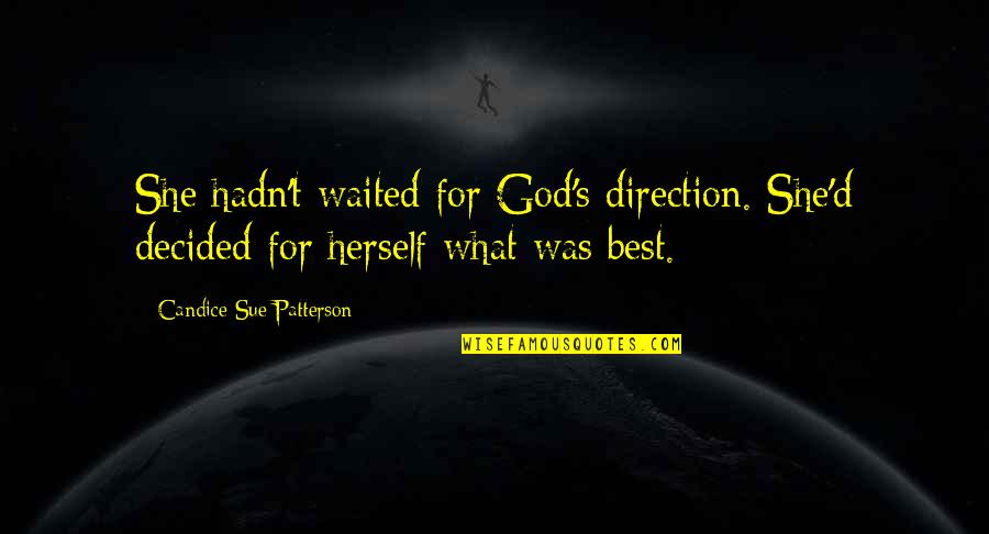 D/s Quotes By Candice Sue Patterson: She hadn't waited for God's direction. She'd decided D/s Quotes By Candice Sue Patterson: She hadn't waited for God's direction. She'd decided