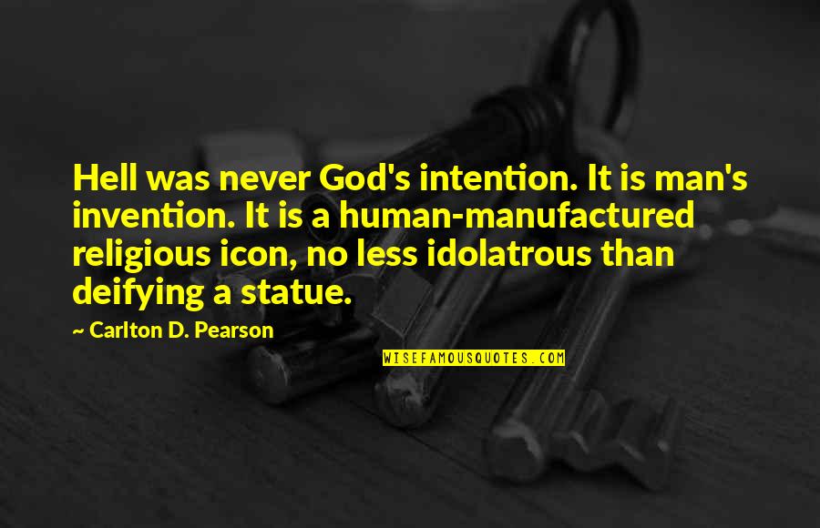 D/s Quotes By Carlton D. Pearson: Hell was never God's intention. It is man's D/s Quotes By Carlton D. Pearson: Hell was never God's intention. It is man's
