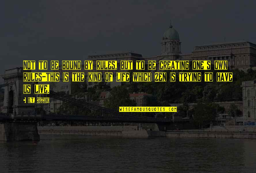 D/s Quotes By D.T. Suzuki: Not to be bound by rules, but to D/s Quotes By D.T. Suzuki: Not to be bound by rules, but to