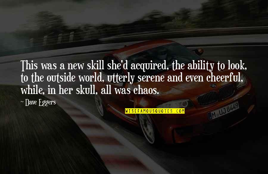 D/s Quotes By Dave Eggers: This was a new skill she'd acquired, the D/s Quotes By Dave Eggers: This was a new skill she'd acquired, the