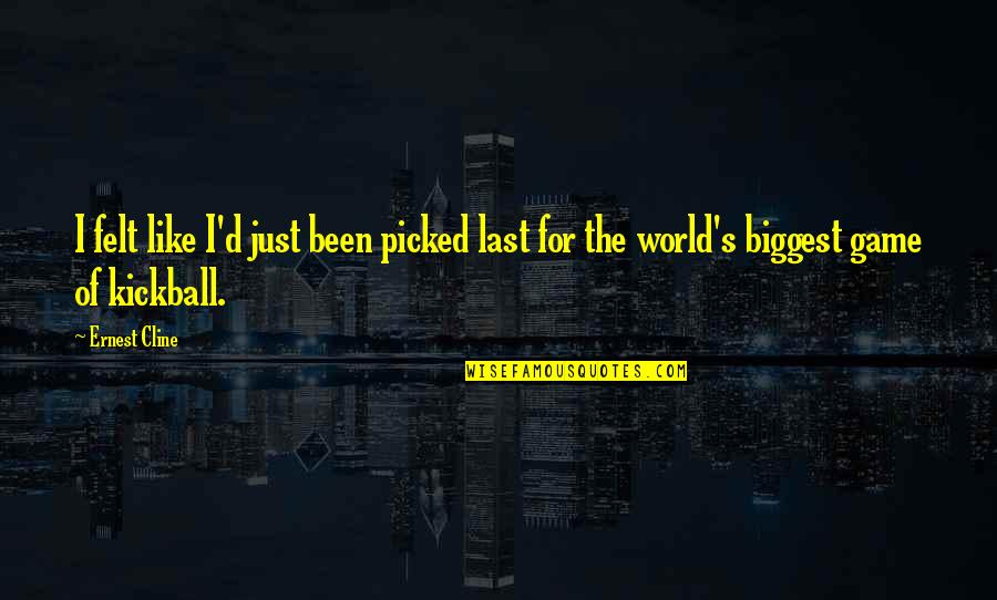 D/s Quotes By Ernest Cline: I felt like I'd just been picked last